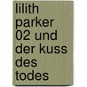 Lilith Parker 02 und der Kuss des Todes door Janine Wilk