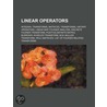 Linear Operators: Linear Map, Unbounded door Books Llc