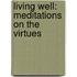 Living Well: Meditations on the Virtues