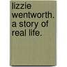 Lizzie Wentworth. A story of real life. by Benjamin Wilson
