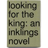 Looking for the King: An Inklings Novel door Dr David C. Downing