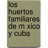 Los Huertos Familiares de M Xico y Cuba door Montserrat Gispert Cruells
