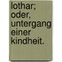 Lothar; oder, Untergang einer Kindheit.