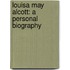 Louisa May Alcott: A Personal Biography