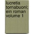 Lucretia Tornabuoni; ein Roman Volume 1
