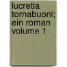 Lucretia Tornabuoni; ein Roman Volume 1 by Henriette Krohn Von Bissing
