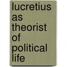 Lucretius As Theorist of Political Life by John Colman