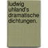 Ludwig Uhland's Dramatische Dichtungen.