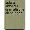 Ludwig Uhland's Dramatische Dichtungen. by Heinrich Weismann
