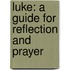 Luke: A Guide for Reflection and Prayer