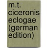 M.T. Ciceronis Eclogae (German Edition) by Tullius Cicero Marcus