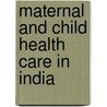 Maternal And Child Health Care In India door Jalandhar Pradhan