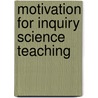 Motivation For Inquiry Science Teaching door Mizrap Bulunuz