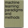 Machine Learning: Paradigms And Methods door Jaime G. Carbonell