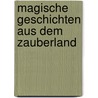 Magische Geschichten aus dem Zauberland by Ingrid Kroese