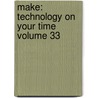 Make: Technology on Your Time Volume 33 by Mark Frauenfelder
