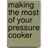 Making the Most of Your Pressure Cooker
