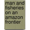 Man and Fisheries on an Amazon Frontier door M. Goulding