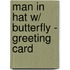 Man in Hat W/ Butterfly - Greeting Card