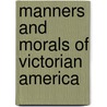 Manners and Morals of Victorian America door Wayne Erbsen