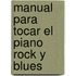 Manual Para Tocar el Piano Rock y Blues