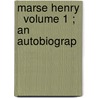 Marse Henry   Volume 1 ; An Autobiograp door Henry Watterson