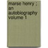 Marse Henry ; An Autobiography Volume 1