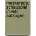 Maskerade. Schauspiel in vier Aufzügen