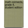 Math Connects, Grade 4, Student Edition by MacMillan/McGraw-Hill