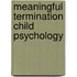 Meaningful Termination Child Psychology