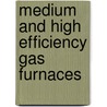 Medium and High Efficiency Gas Furnaces door Richard Jazwin