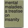 Mental maladies. A treatise on insanity door Jean Etienne Dominique Esquirol