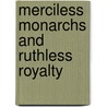 Merciless Monarchs and Ruthless Royalty by Miriam Aronin