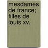 Mesdames De France; Filles De Louis Xv. door ?douard de Barth?lemy