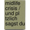 Midlife Crisis / Und Pl Tzlich Sagst Du door Juni Kirschke