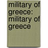 Military of Greece: Military of Greece by Books Llc