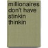 Millionaires Don't Have Stinkin Thinkin