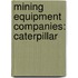 Mining Equipment Companies: Caterpillar