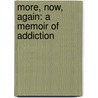 More, Now, Again: A Memoir Of Addiction by Elizabeth Wurtzel