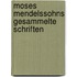 Moses Mendelssohns gesammelte schriften