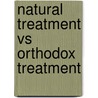Natural Treatment Vs Orthodox Treatment door John Chibaya Mbuya Phd