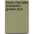 Name That Bible Character!: Grades Pk-k