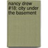 Nancy Drew #18: City Under The Basement