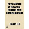 Naval Battles of the Anglo-Spanish War: by Books Llc