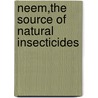 Neem,The Source of Natural Insecticides by Mesfin Wondafrash