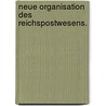 Neue Organisation des Reichspostwesens. door Alexander Von Imhof-Spielberg