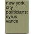 New York City Politicians: Cyrus Vance