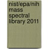 Nist/Epa/Nih Mass Spectral Library 2011 door Sherrie L. Nist