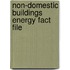 Non-Domestic Buildings Energy Fact File