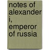 Notes of Alexander I, Emperor of Russia by Michael Klimenko